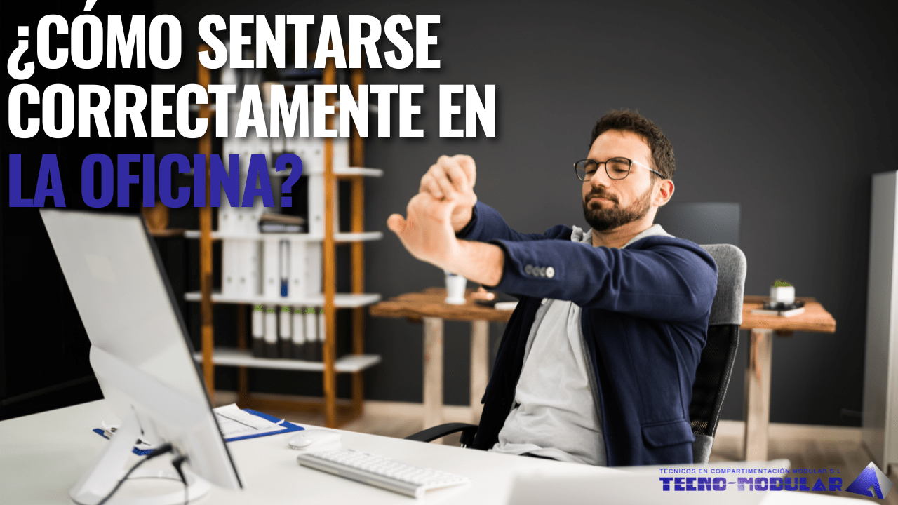 ¿Cómo sentarse correctamente en la oficina y medidas?